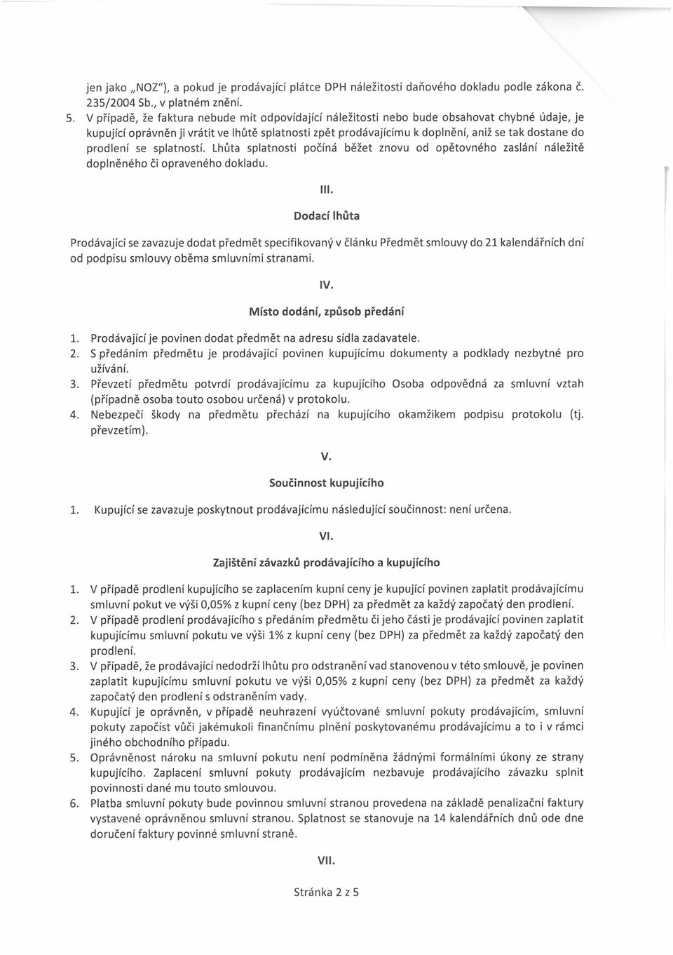 prodlení se splatností. Lhůta splatnosti počíná běžet znovu od opětovného zaslání náležitě doplněného či opraveného dokladu.