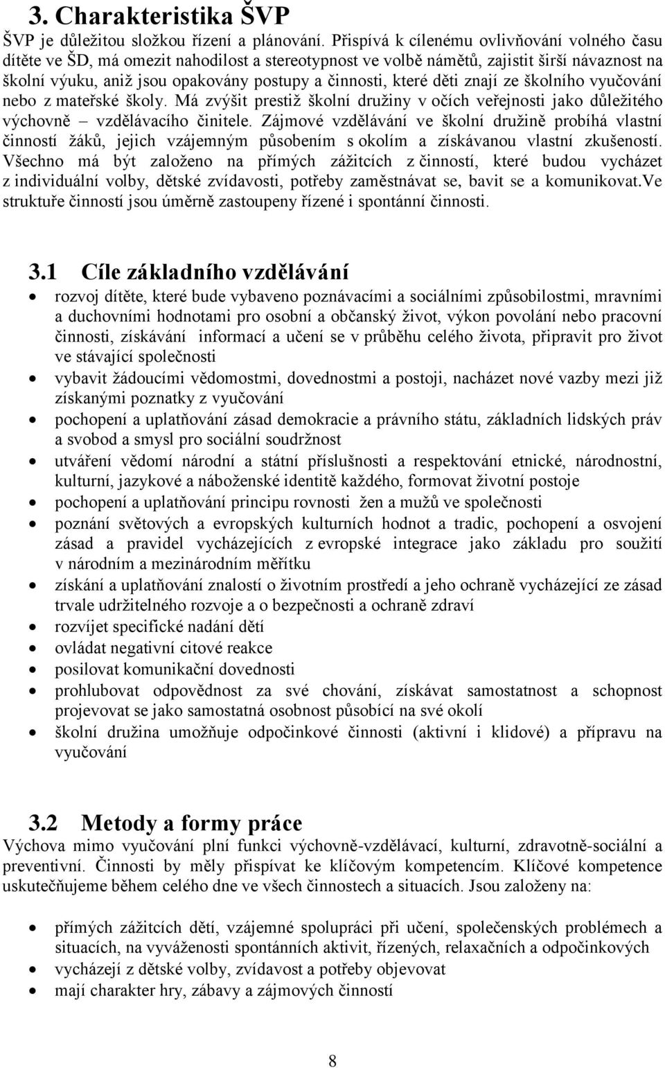 které děti znají ze školního vyučování nebo z mateřské školy. Má zvýšit prestiž školní družiny v očích veřejnosti jako důležitého výchovně vzdělávacího činitele.