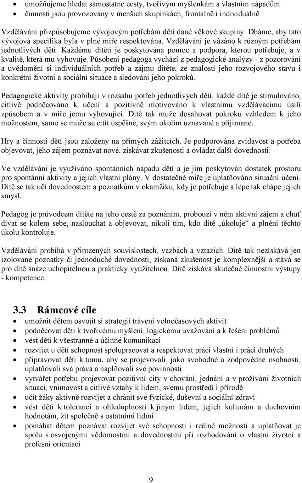 Každému dítěti je poskytována pomoc a podpora, kterou potřebuje, a v kvalitě, která mu vyhovuje.