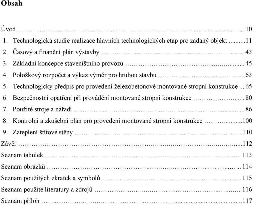 Bezpečnostní opatření při provádění montované stropní konstrukce... 80 7. Použité stroje a nářadí...... 86 8. Kontrolní a zkušební plán pro provedení montované stropní konstrukce...100 9.