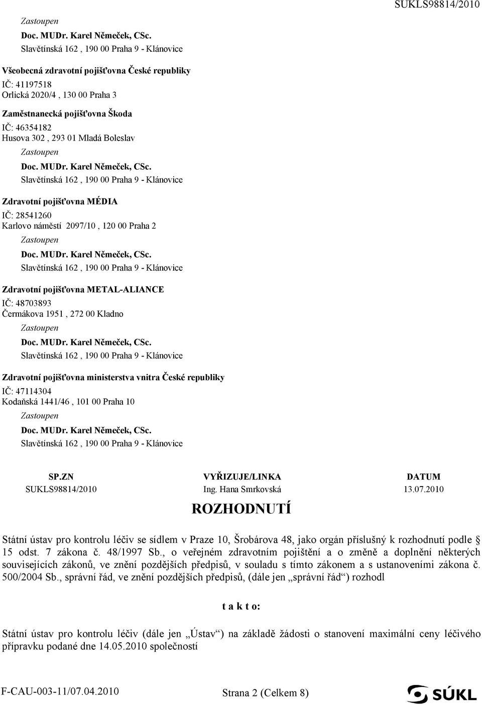 Kodaňská 1441/46, 101 00 Praha 10 SP.ZN VYŘIZUJE/LINKA DATUM SUKLS98814/2010 Ing. Hana Smrkovská 13.07.