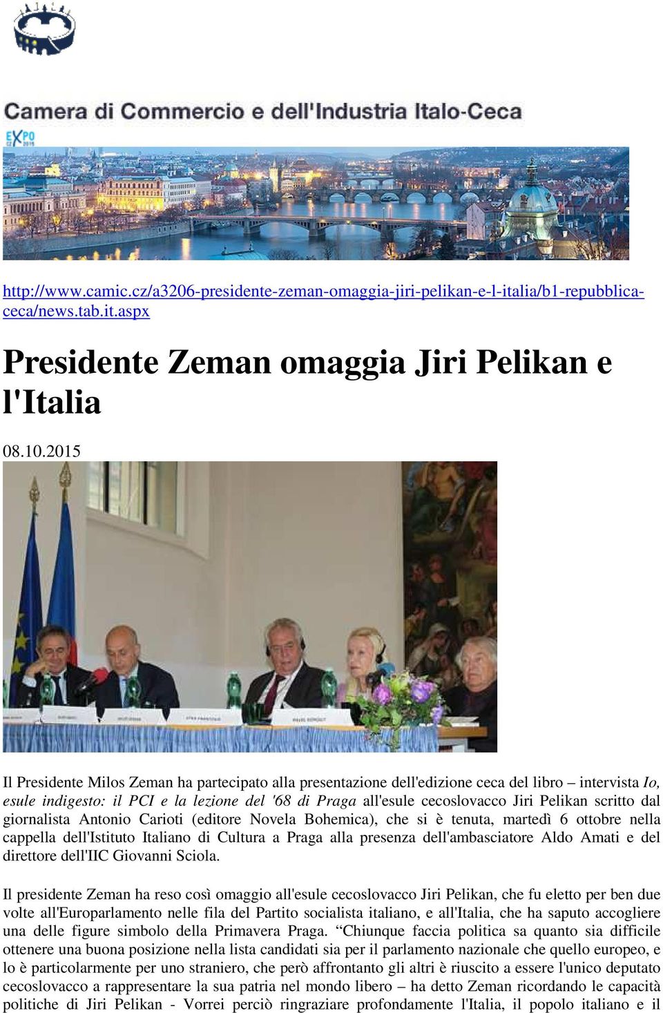 scritto dal giornalista Antonio Carioti (editore Novela Bohemica), che si è tenuta, martedì 6 ottobre nella cappella dell'istituto Italiano di Cultura a Praga alla presenza dell'ambasciatore Aldo