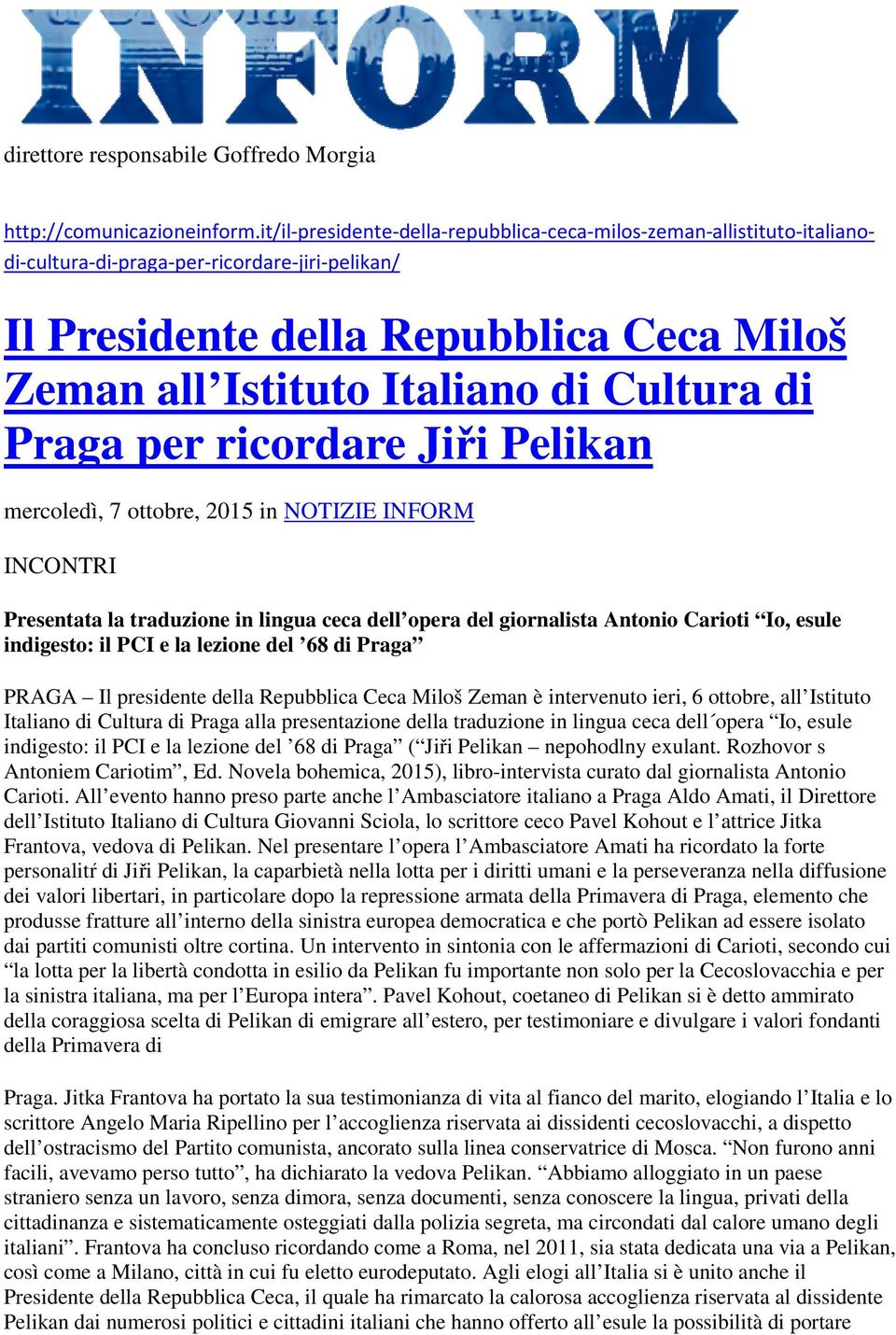 di Praga per ricordare Jiři Pelikan mercoledì, 7 ottobre, 2015 in NOTIZIE INFORM INCONTRI Presentata la traduzione in lingua ceca dell opera del giornalista Antonio Carioti Io, esule indigesto: il