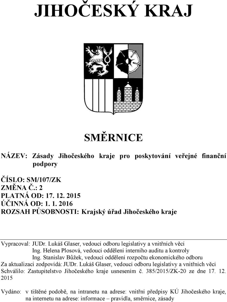 Helena Plosová, vedoucí oddělení interního auditu a kontroly Ing. Stanislav Bůžek, vedoucí oddělení rozpočtu ekonomického odboru Za aktualizaci zodpovídá: JUDr.