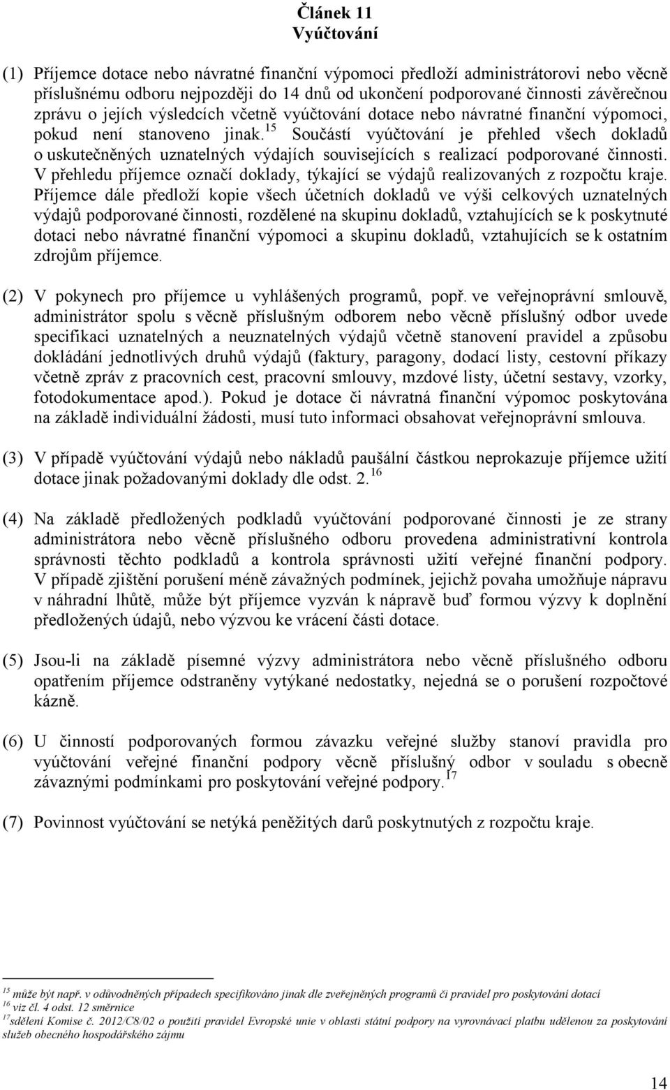 15 Součástí vyúčtování je přehled všech dokladů o uskutečněných uznatelných výdajích souvisejících s realizací podporované činnosti.