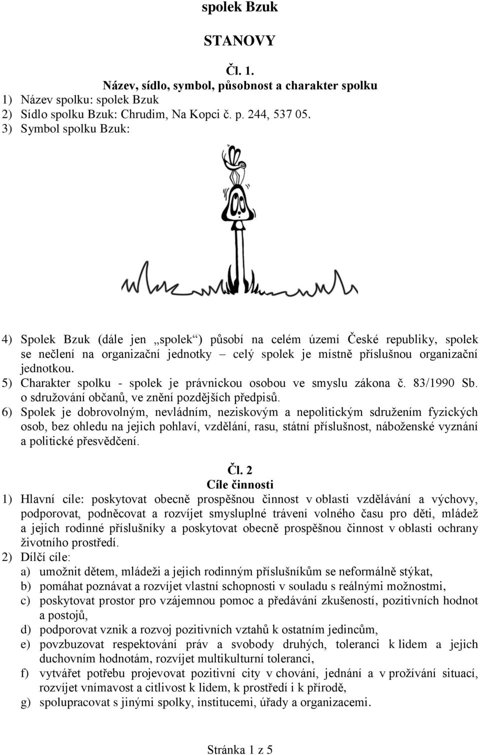 5) Charakter spolku - spolek je právnickou osobou ve smyslu zákona č. 83/1990 Sb. o sdružování občanů, ve znění pozdějších předpisů.