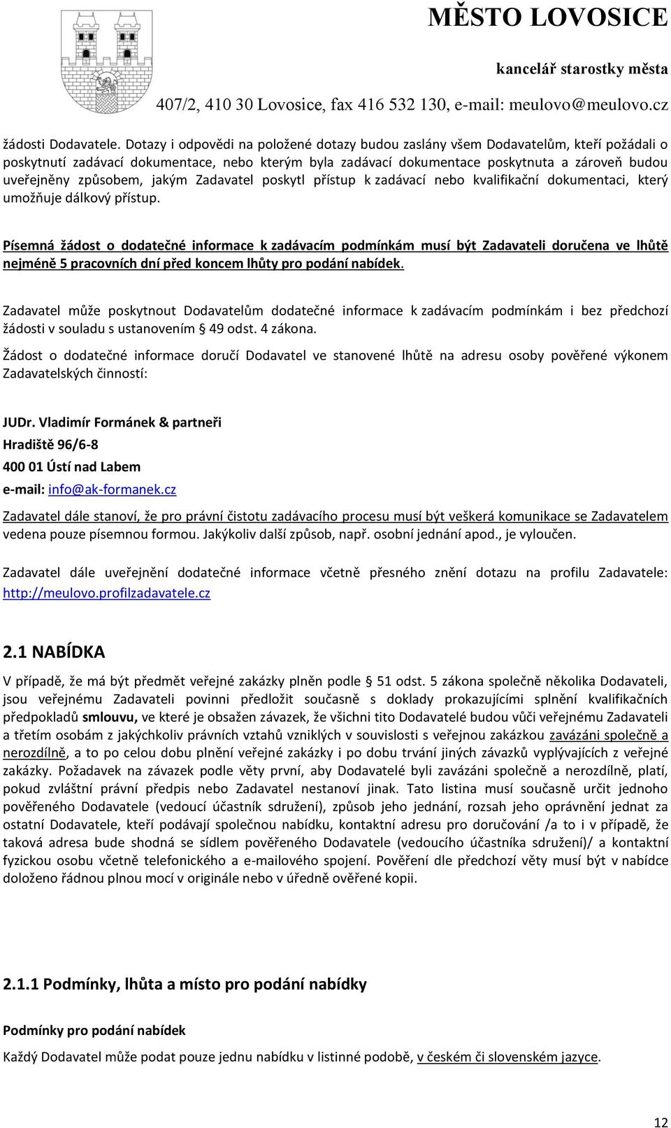 způsobem, jakým Zadavatel poskytl přístup k zadávací nebo kvalifikační dokumentaci, který umožňuje dálkový přístup.