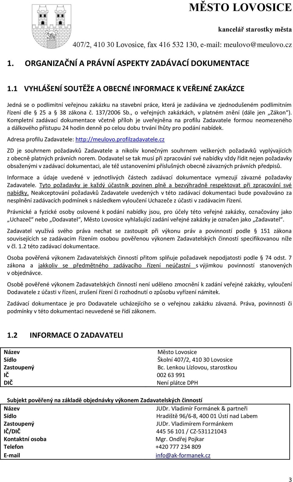 137/2006 Sb., o veřejných zakázkách, v platném znění (dále jen Zákon ).