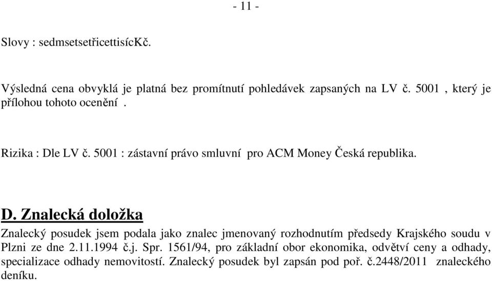 e LV č. 5001 : zástavní právo smluvní pro ACM Money Česká republika. D.
