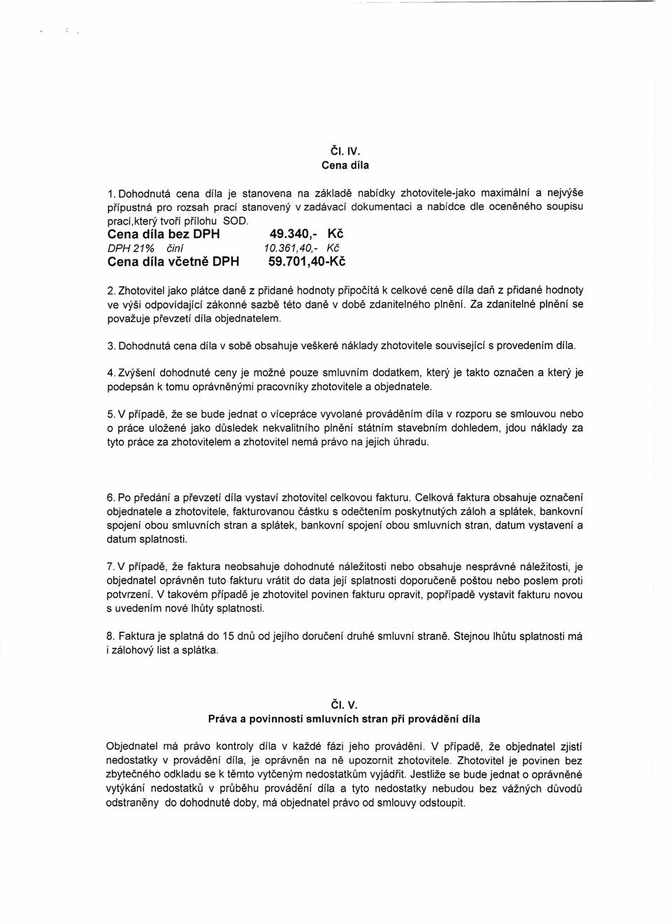 přílohu SOD. Cena díla bez DPH 49.340,- Kč DPH 21% činí 10.361,40,- Kč Cena díla včetně DPH 59.701,40-Kč 2.