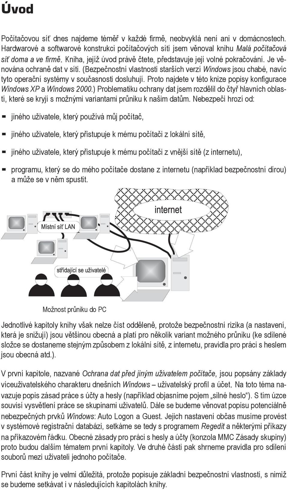 (Bezpečnostní vlastnosti starších verzí Windows jsou chabé, navíc tyto operační systémy v současnosti dosluhují. Proto najdete v této knize popisy konfigurace Windows XP a Windows 2000.