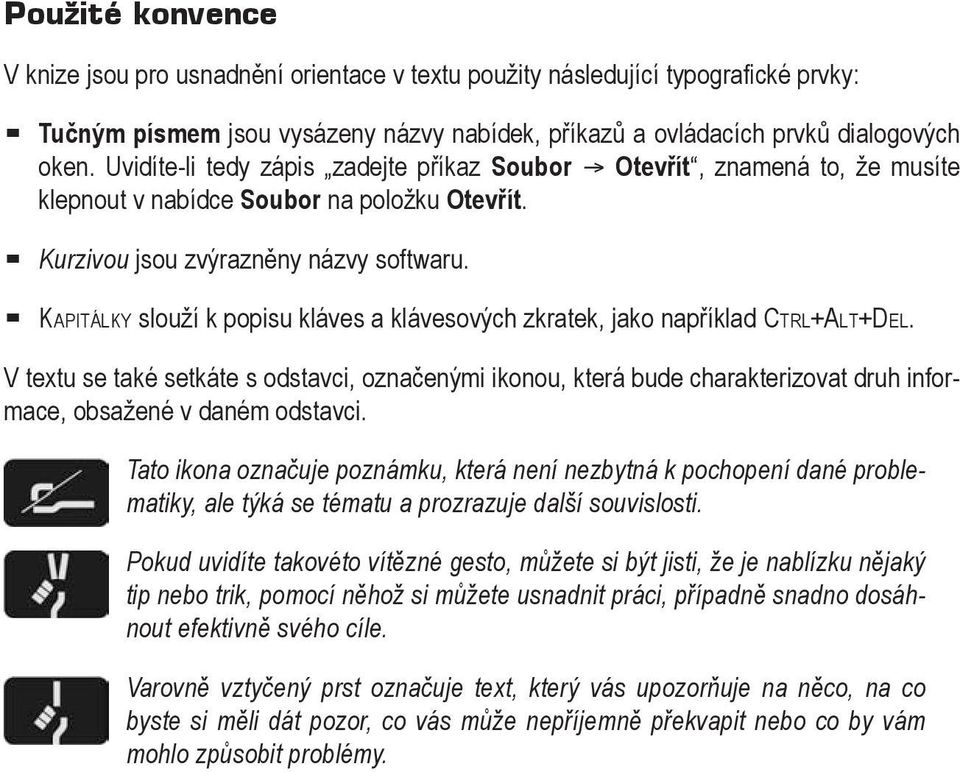 KAPITÁLKY slouží k popisu kláves a klávesových zkratek, jako například CTRL+ALT+DEL.