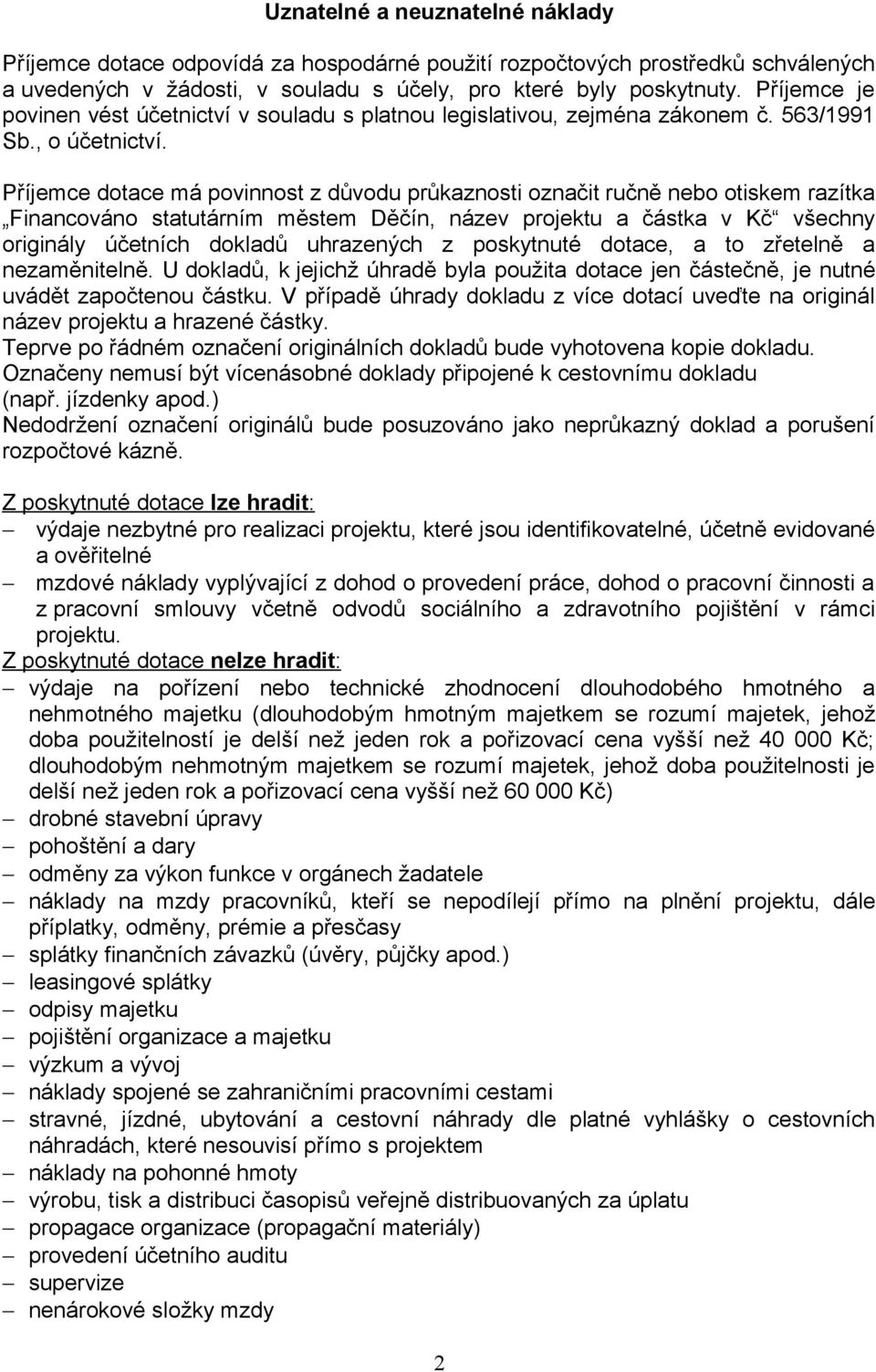 Příjemce dotace má povinnost z důvodu průkaznosti označit ručně nebo otiskem razítka Financováno statutárním městem Děčín, název projektu a částka v Kč všechny originály účetních dokladů uhrazených z