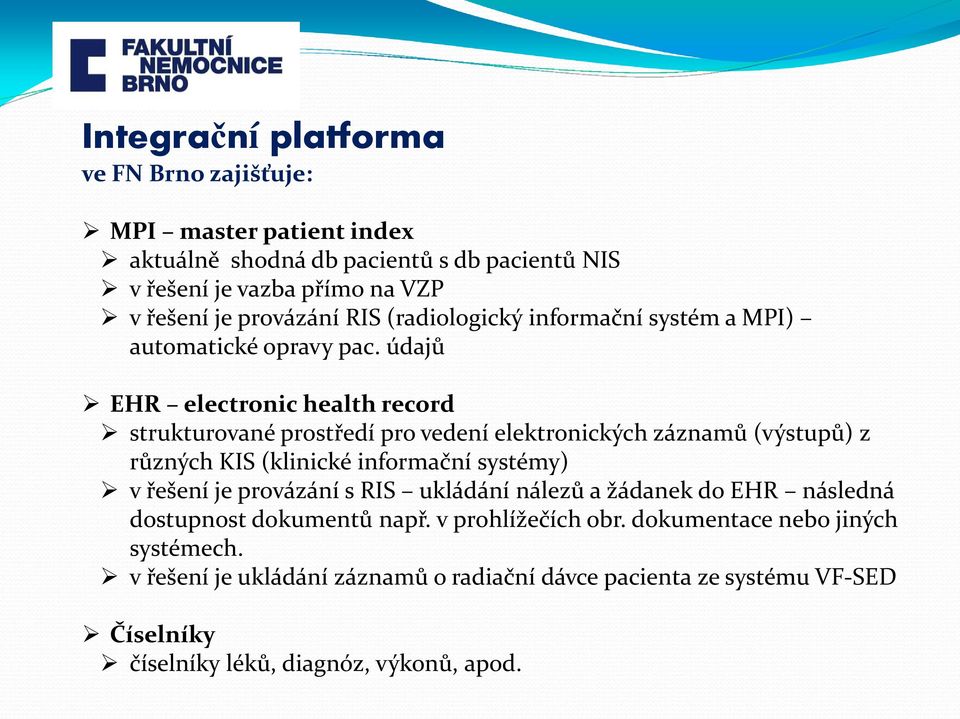 údajů EHR electronic health record strukturované prostředí pro vedení elektronických záznamů (výstupů) z různých KIS (klinické informační systémy) v řešení je