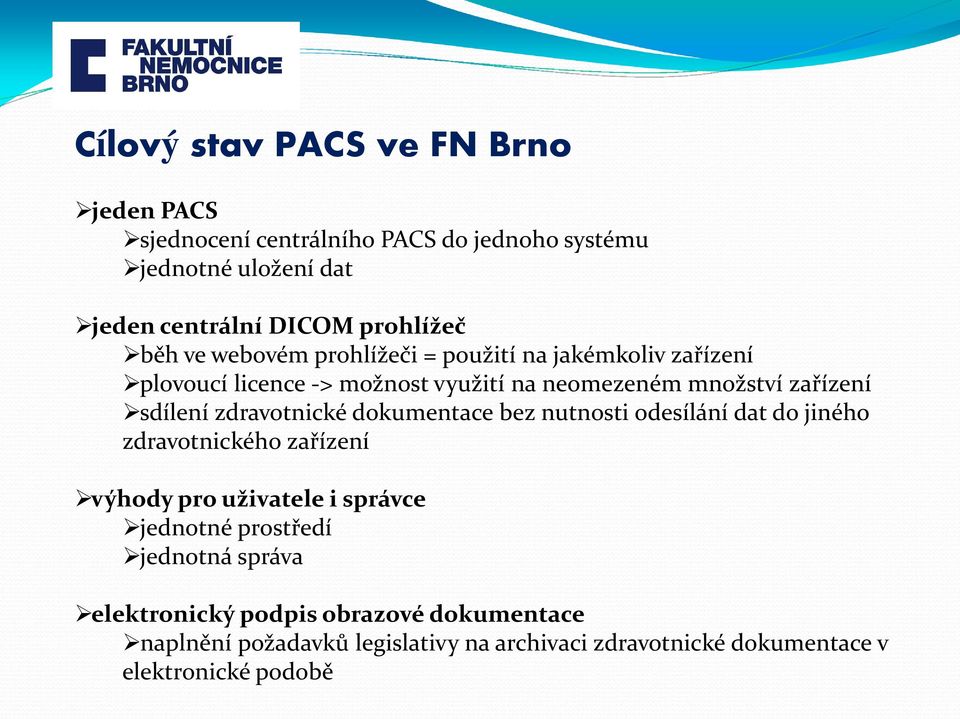 zdravotnické dokumentace bez nutnosti odesílání dat do jiného zdravotnického zařízení výhody pro uživatele i správce jednotné prostředí