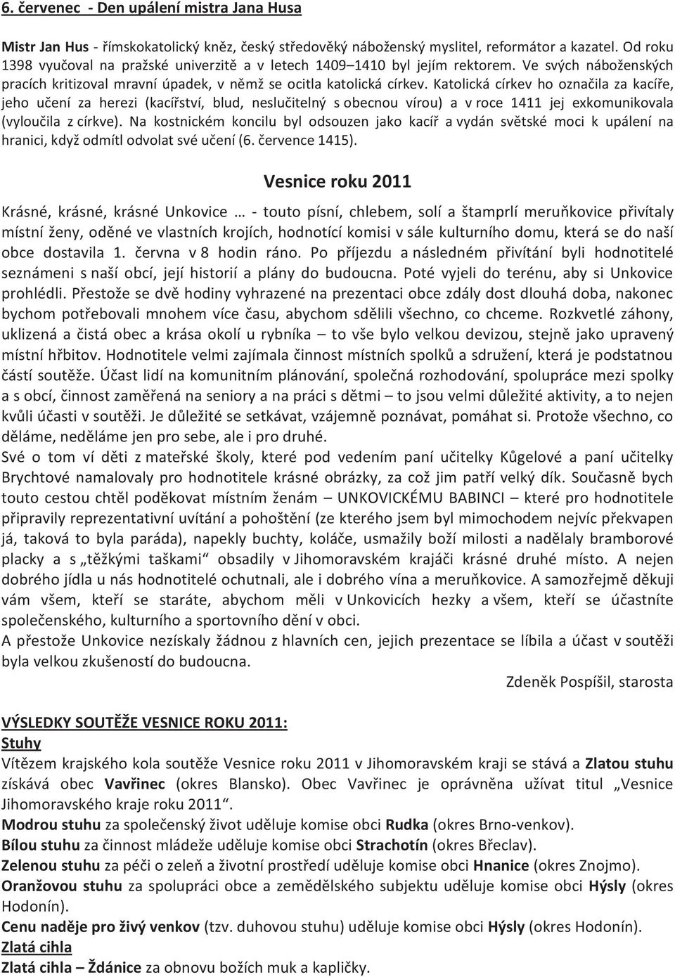 Katolická církev ho označila za kacíře, jeho učení za herezi (kacířství, blud, neslučitelný s obecnou vírou) a v roce 1411 jej exkomunikovala (vyloučila z církve).