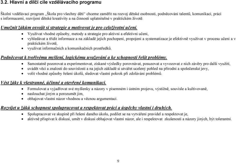 Využívat vhodné způsoby, metody a strategie pro aktivní a efektivní učení, vyhledávat a třídit informace a na základě jejich pochopení, propojení a systematizace je efektivně využívat v procesu učení