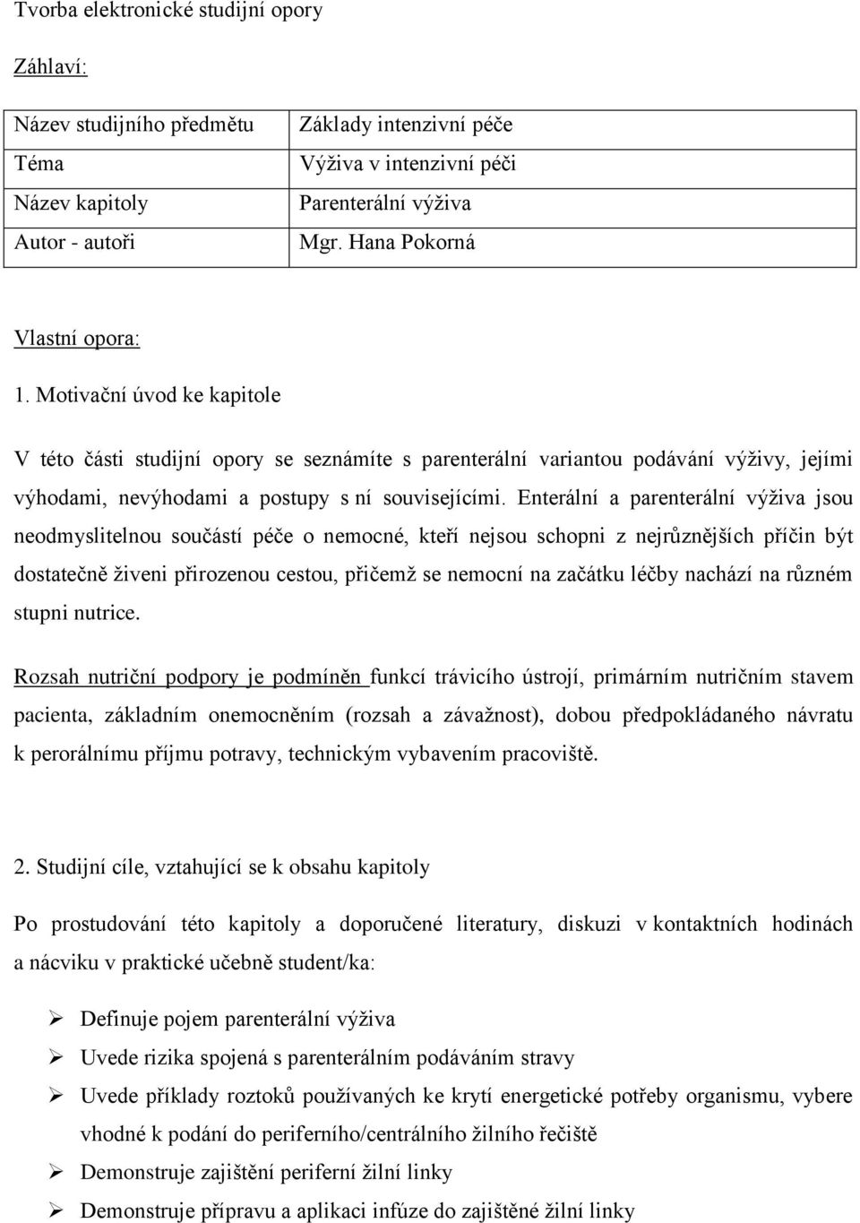 Enterální a parenterální výživa jsou neodmyslitelnou součástí péče o nemocné, kteří nejsou schopni z nejrůznějších příčin být dostatečně živeni přirozenou cestou, přičemž se nemocní na začátku léčby