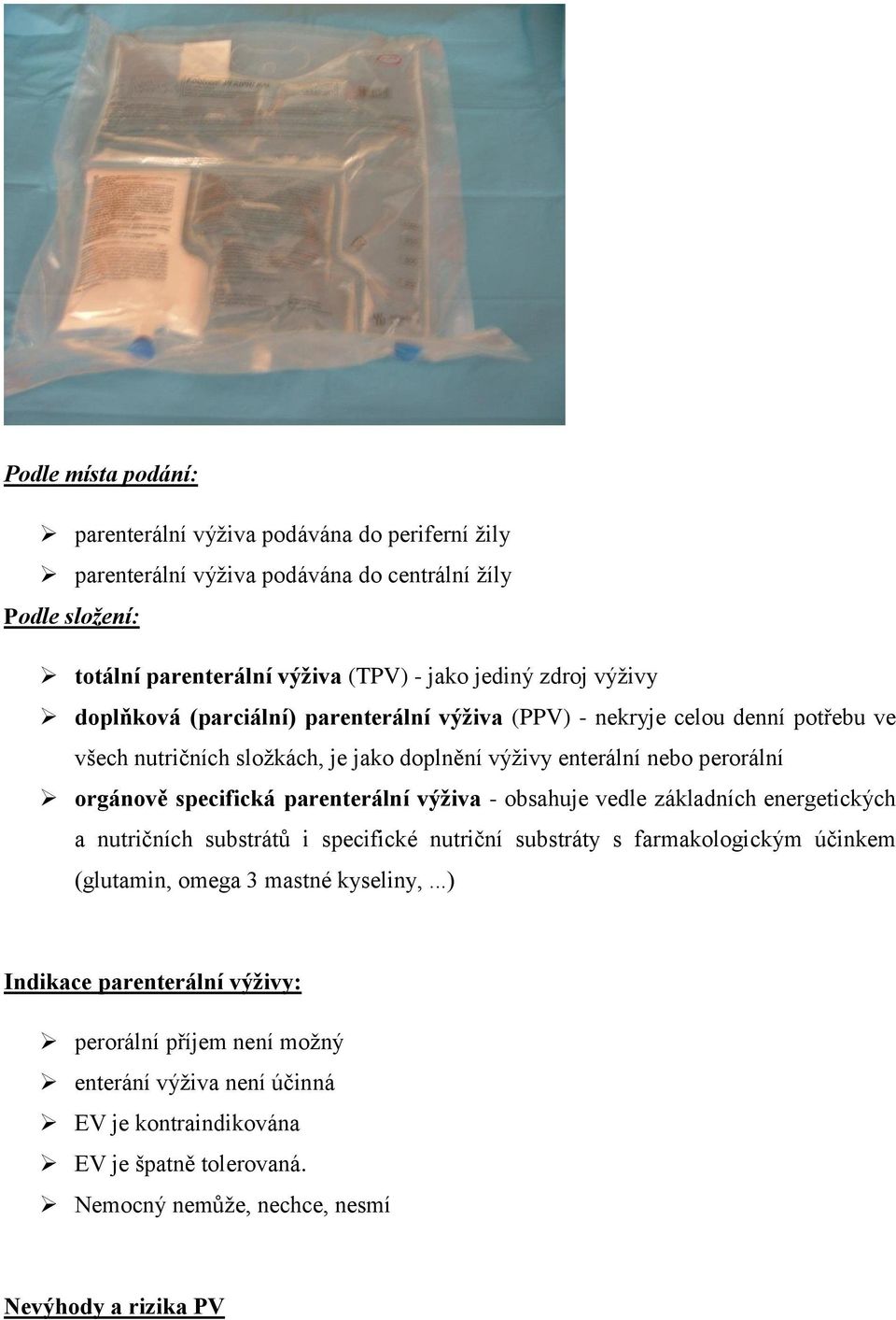 parenterální výživa - obsahuje vedle základních energetických a nutričních substrátů i specifické nutriční substráty s farmakologickým účinkem (glutamin, omega 3 mastné kyseliny,.