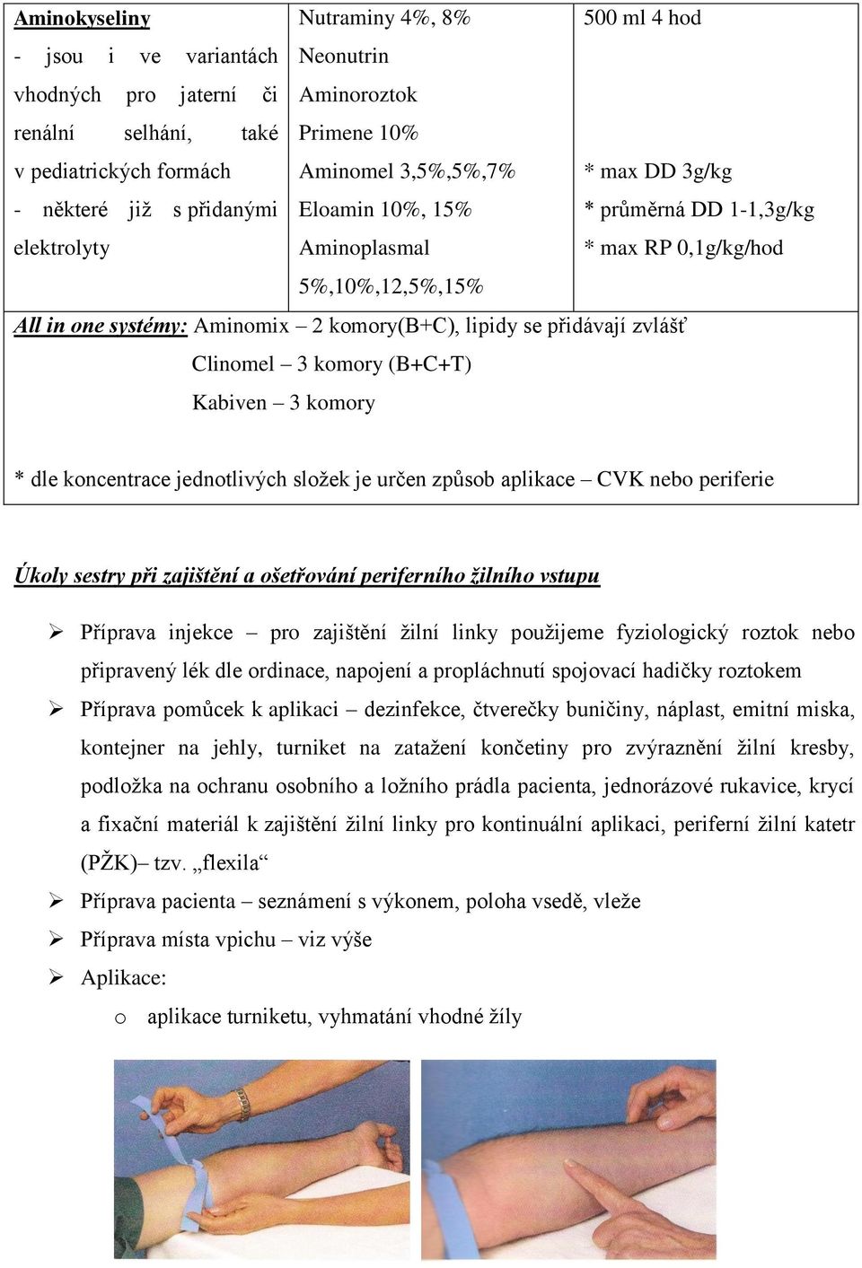 přidávají zvlášť Clinomel 3 komory (B+C+T) Kabiven 3 komory * dle koncentrace jednotlivých složek je určen způsob aplikace CVK nebo periferie Úkoly sestry při zajištění a ošetřování periferního