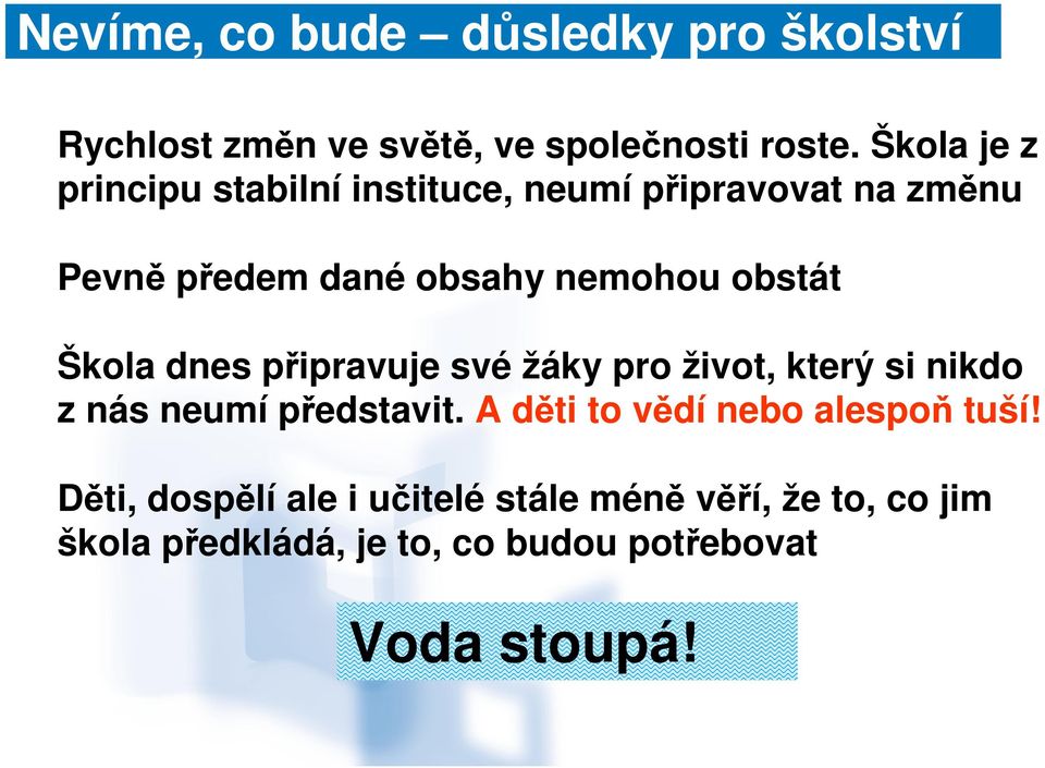 obstát Škola dnes připravuje své žáky pro život, který si nikdo z nás neumí představit.