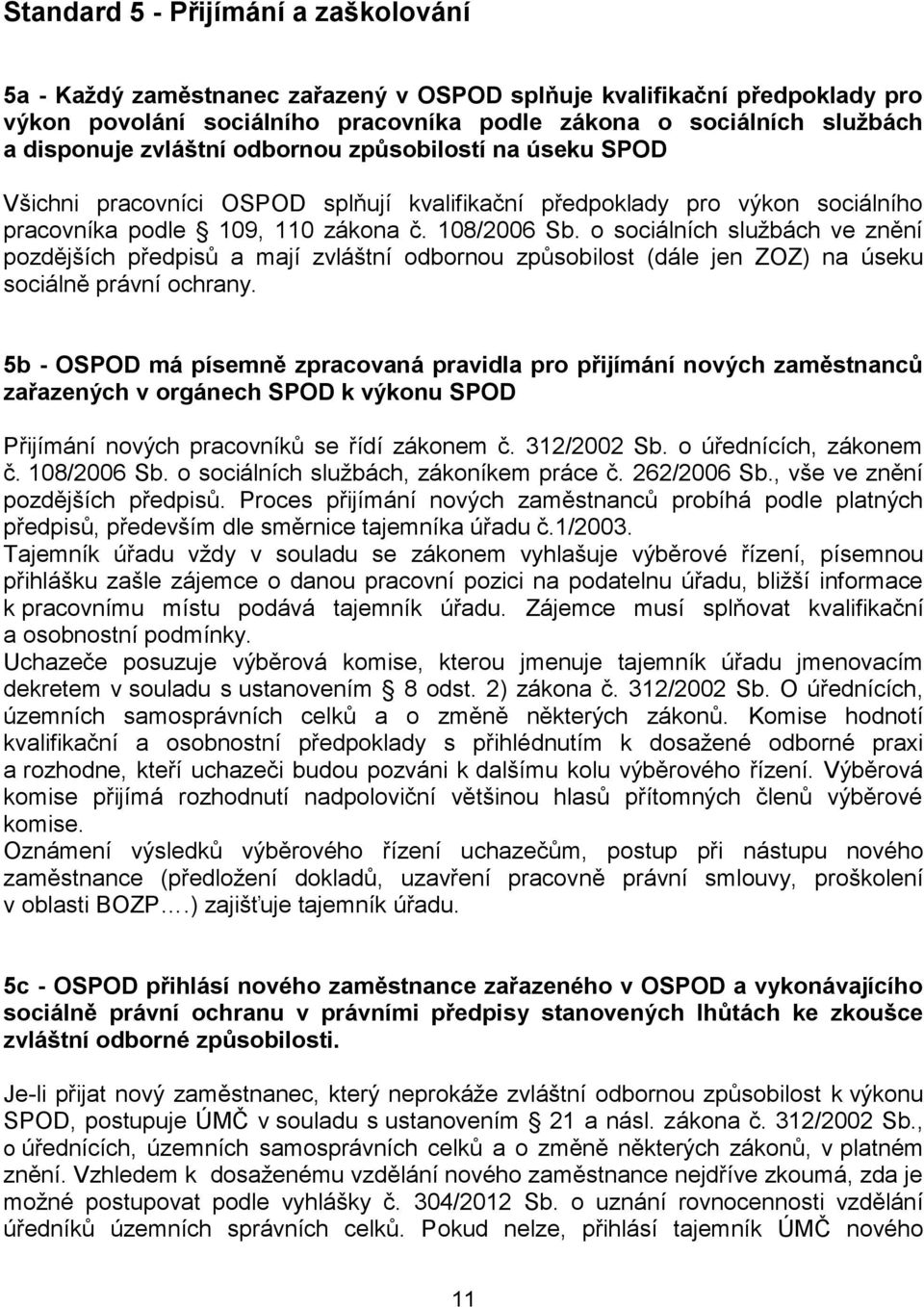 o sociálních službách ve znění pozdějších předpisů a mají zvláštní odbornou způsobilost (dále jen ZOZ) na úseku sociálně právní ochrany.