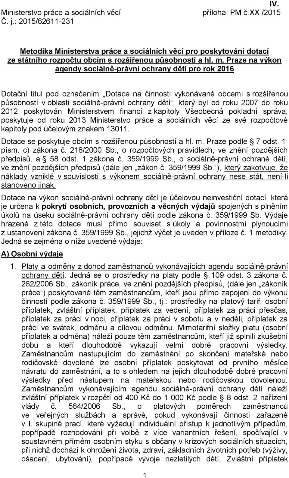 Praze na výkon agendy sociálně-právní ochrany dětí pro rok 2016 Dotační titul pod označením Dotace na činnosti vykonávané obcemi s rozšířenou působností v oblasti sociálně-právní ochrany dětí, který