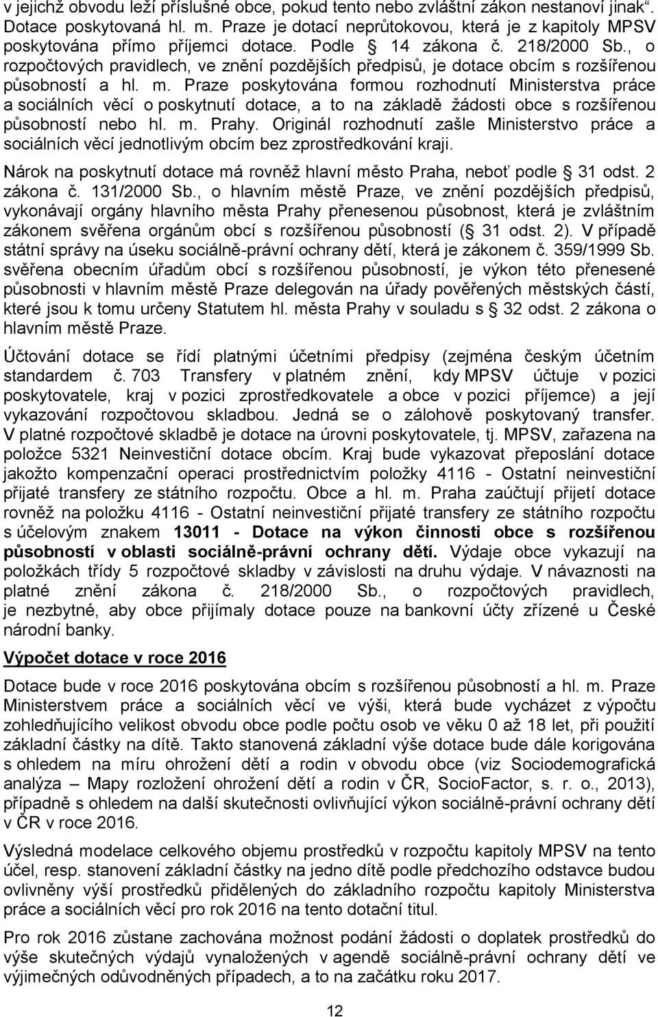 , o rozpočtových pravidlech, ve znění pozdějších předpisů, je dotace obcím s rozšířenou působností a hl. m.