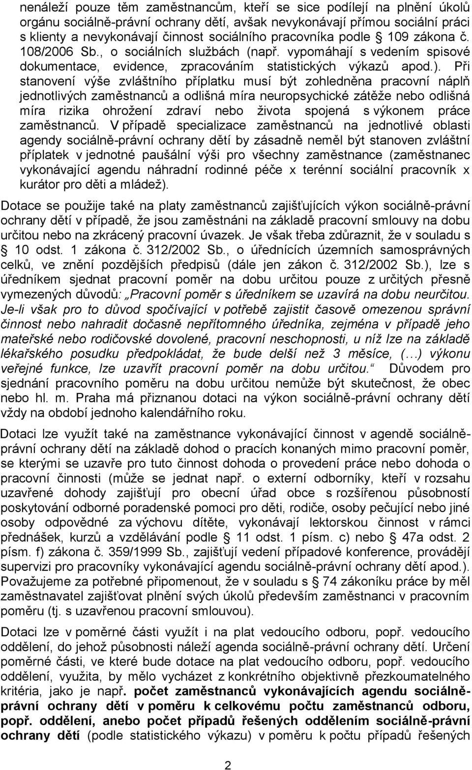 Při stanovení výše zvláštního příplatku musí být zohledněna pracovní náplň jednotlivých zaměstnanců a odlišná míra neuropsychické zátěže nebo odlišná míra rizika ohrožení zdraví nebo života spojená s