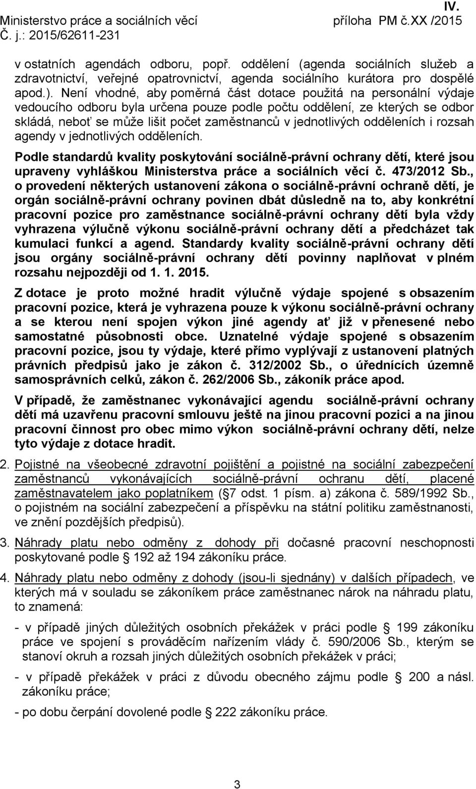 Není vhodné, aby poměrná část dotace použitá na personální výdaje vedoucího odboru byla určena pouze podle počtu oddělení, ze kterých se odbor skládá, neboť se může lišit počet zaměstnanců v