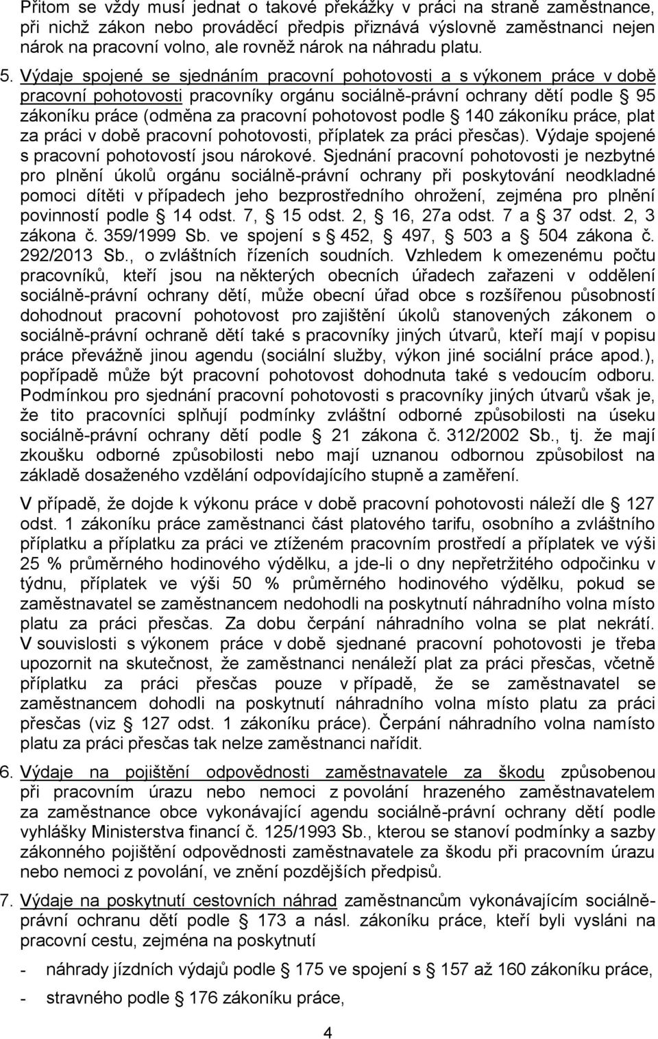 Výdaje spojené se sjednáním pracovní pohotovosti a s výkonem práce v době pracovní pohotovosti pracovníky orgánu sociálně-právní ochrany dětí podle 95 zákoníku práce (odměna za pracovní pohotovost