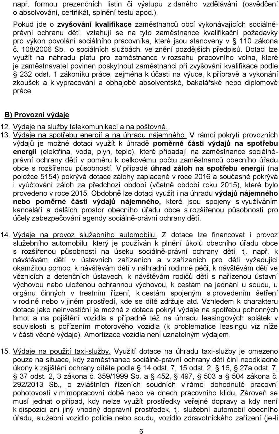 jsou stanoveny v 110 zákona č. 108/2006 Sb., o sociálních službách, ve znění pozdějších předpisů.