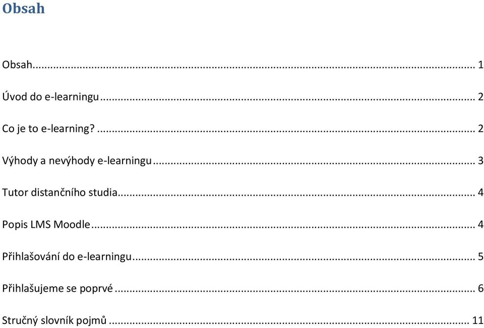 .. 3 Tutor distančního studia... 4 Popis LMS Moodle.