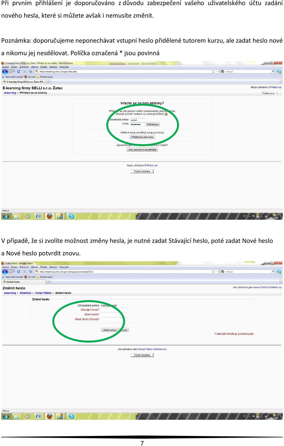Poznámka: doporučujeme neponechávat vstupní heslo přidělené tutorem kurzu, ale zadat heslo nové a nikomu