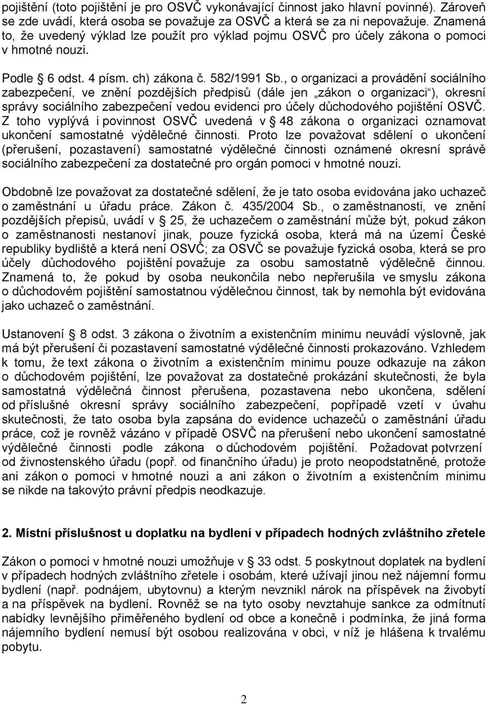 , o organizaci a provádění sociálního zabezpečení, ve znění pozdějších předpisů (dále jen zákon o organizaci ), okresní správy sociálního zabezpečení vedou evidenci pro účely důchodového pojištění