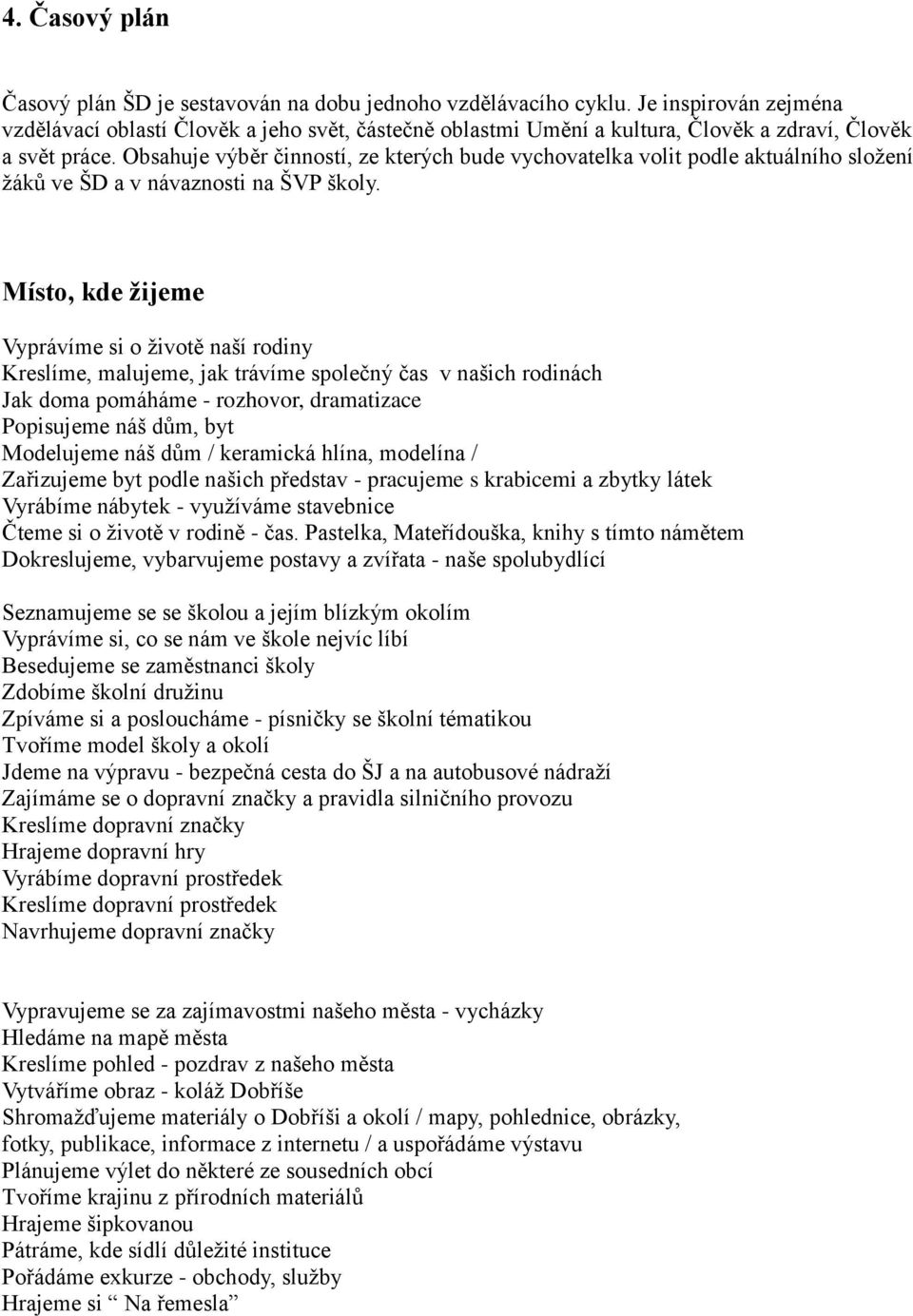 Obsahuje výběr činností, ze kterých bude vychovatelka volit podle aktuálního složení žáků ve ŠD a v návaznosti na ŠVP školy.