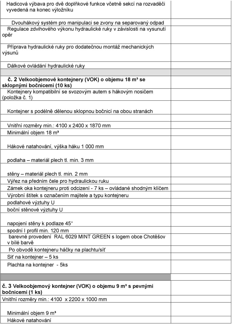 2 Velkoobjemové kontejnery (VOK) o objemu 18 m³ se sklopnými bočnicemi (10 ks) Kontejnery kompatibilní se svozovým autem s hákovým nosičem (položka č.