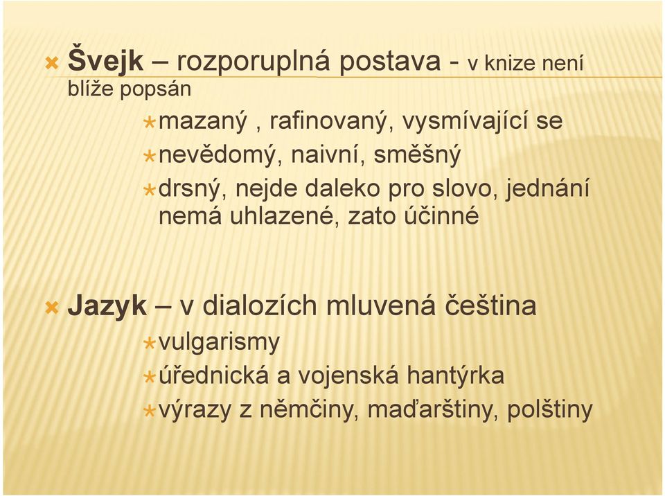 jednání nemá uhlazené, zato účinné Jazyk v dialozích mluvená čeština