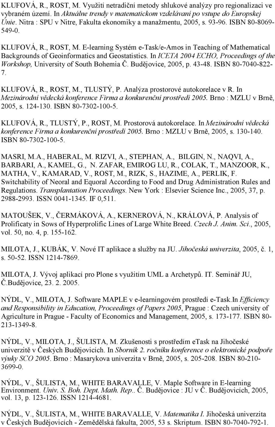 E-learning Systém e-task/e-amos in Teaching of Mathematical Backgrounds of Geoinformatics and Geostatistics. In ICETA 2004 ECHO, Proceedings of the Workshop, University of South Bohemia Č.