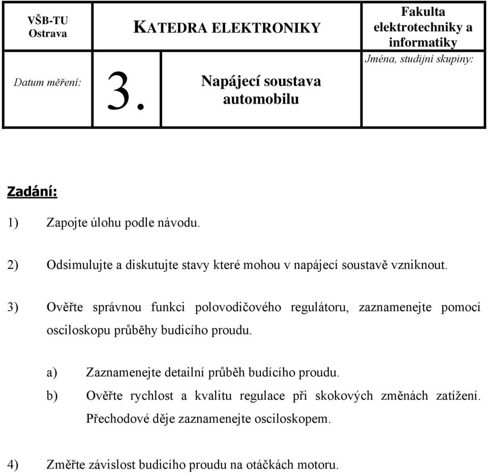 návodu. 2) Odsimulujte a diskutujte stavy které mohou v napájecí soustavě vzniknout.