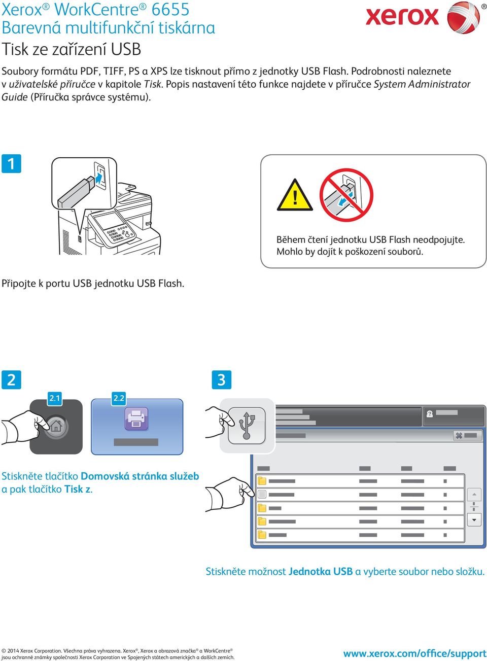 Popis nastavení této funkce najdete v příručce System Administrator Guide (Příručka správce systému). Během čtení jednotku USB Flash neodpojujte.