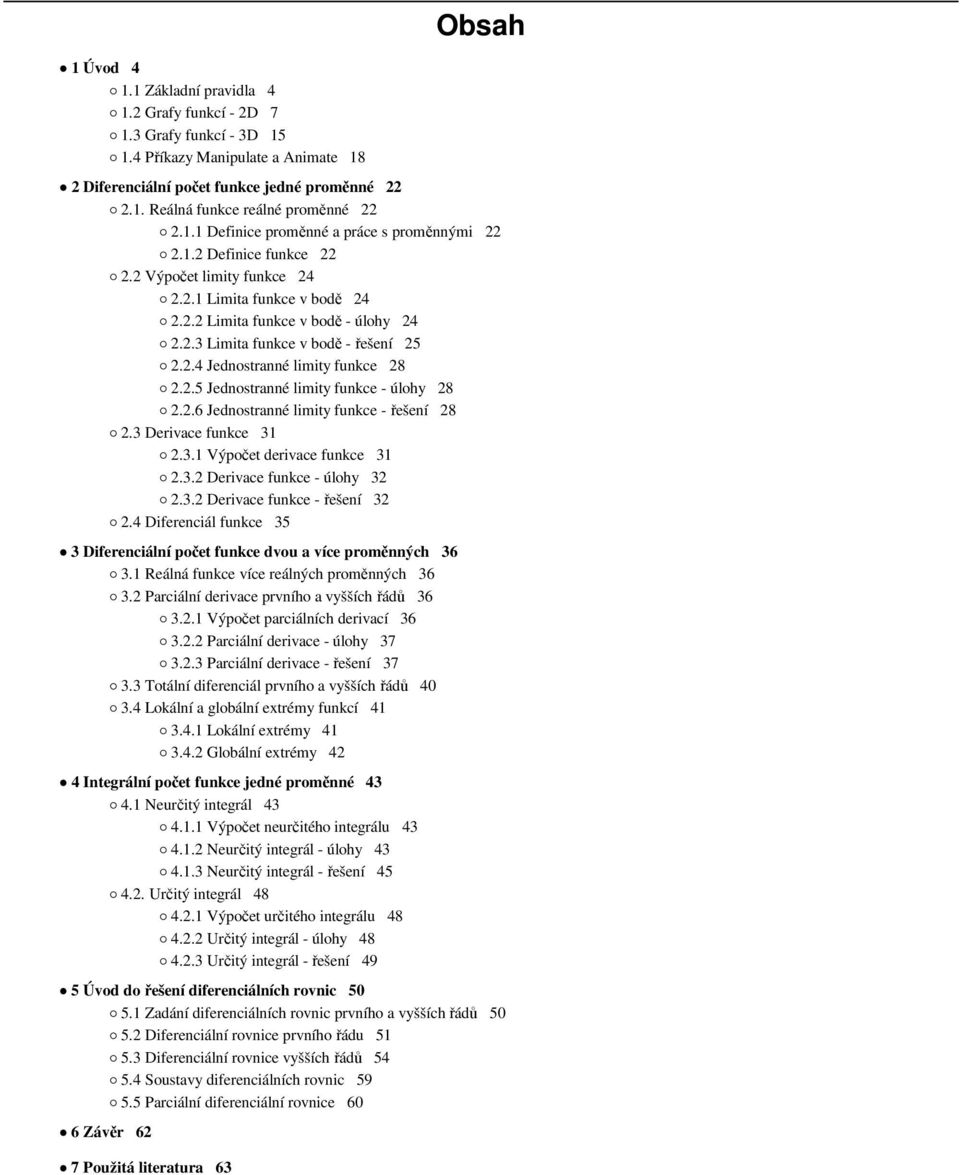 .4 Jednostranné limity funkce 8 é..5 Jednostranné limity funkce - úlohy 8 é..6 Jednostranné limity funkce - řešení 8 é.3 Derivace funkce 3 é.3. Výpočet derivace funkce 3 é.3. Derivace funkce - úlohy 3 é.