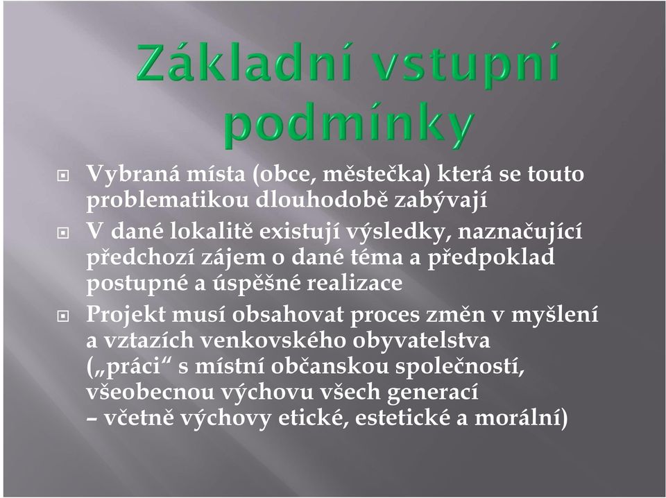 realizace Projekt musí obsahovat proces změn v myšlení a vztazích venkovského obyvatelstva ( práci