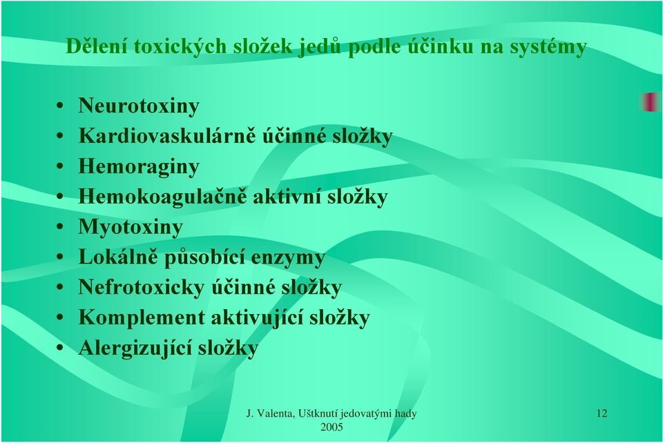 Hemokoagulačně aktivní složky Myotoxiny Lokálně působící