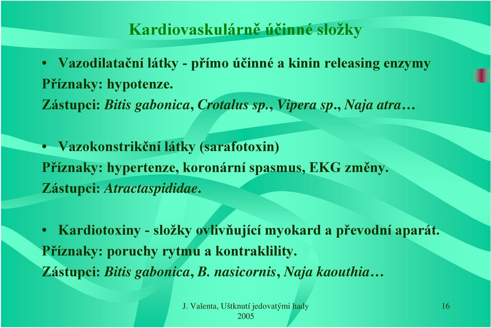 , Naja atra Vazokonstrikční látky (sarafotoxin) Příznaky: hypertenze, koronární spasmus, EKG změny.