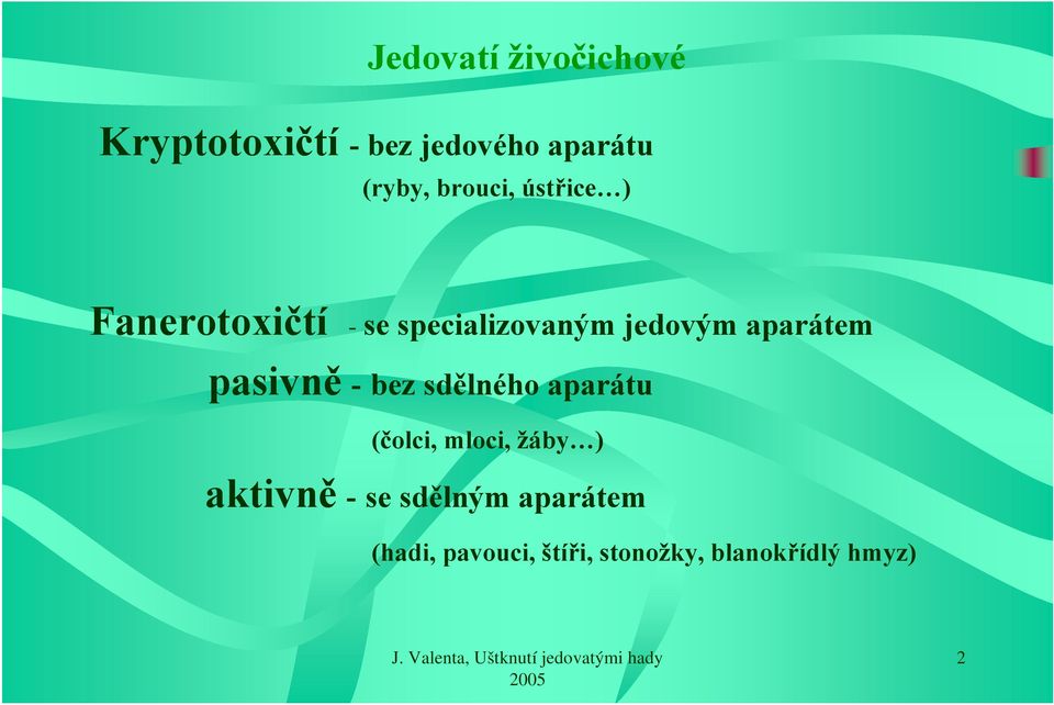 aparátem pasivně - bez sdělného aparátu (čolci, mloci, žáby )