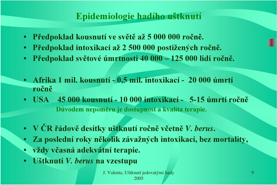 intoxikací - 20 000 úmrtí ročně USA 45 000 kousnutí - 10 000 intoxikací - 5-15 úmrtí ročně Důvodem nepoměru je dostupnost a kvalita