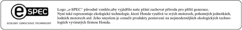 Nyní také reprezentuje ekologické technologie, které Honda vyuïívá ve sv ch