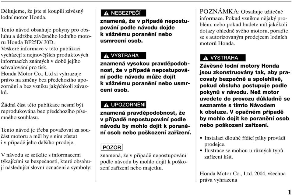 , Ltd si vyhrazuje právo na zmûny bez pfiedchozího upozornûní a bez vzniku jak chkoli závazkû. Îádná ãást této publikace nesmí b t reprodukována bez pfiedchozího písemného souhlasu.