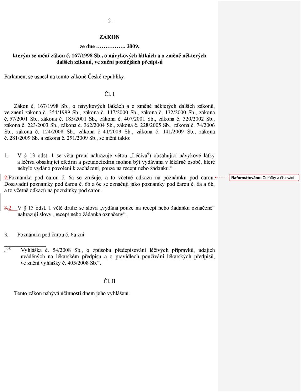 , o návykových látkách a o změně některých dalších zákonů, ve znění zákona č. 354/1999 Sb., zákona č. 117/2000 Sb., zákona č. 132/2000 Sb., zákona č. 57/2001 Sb., zákona č. 185/2001 Sb., zákona č. 407/2001 Sb.